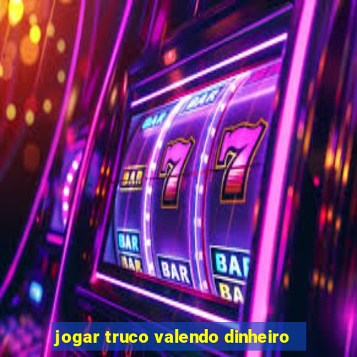 jogar truco valendo dinheiro